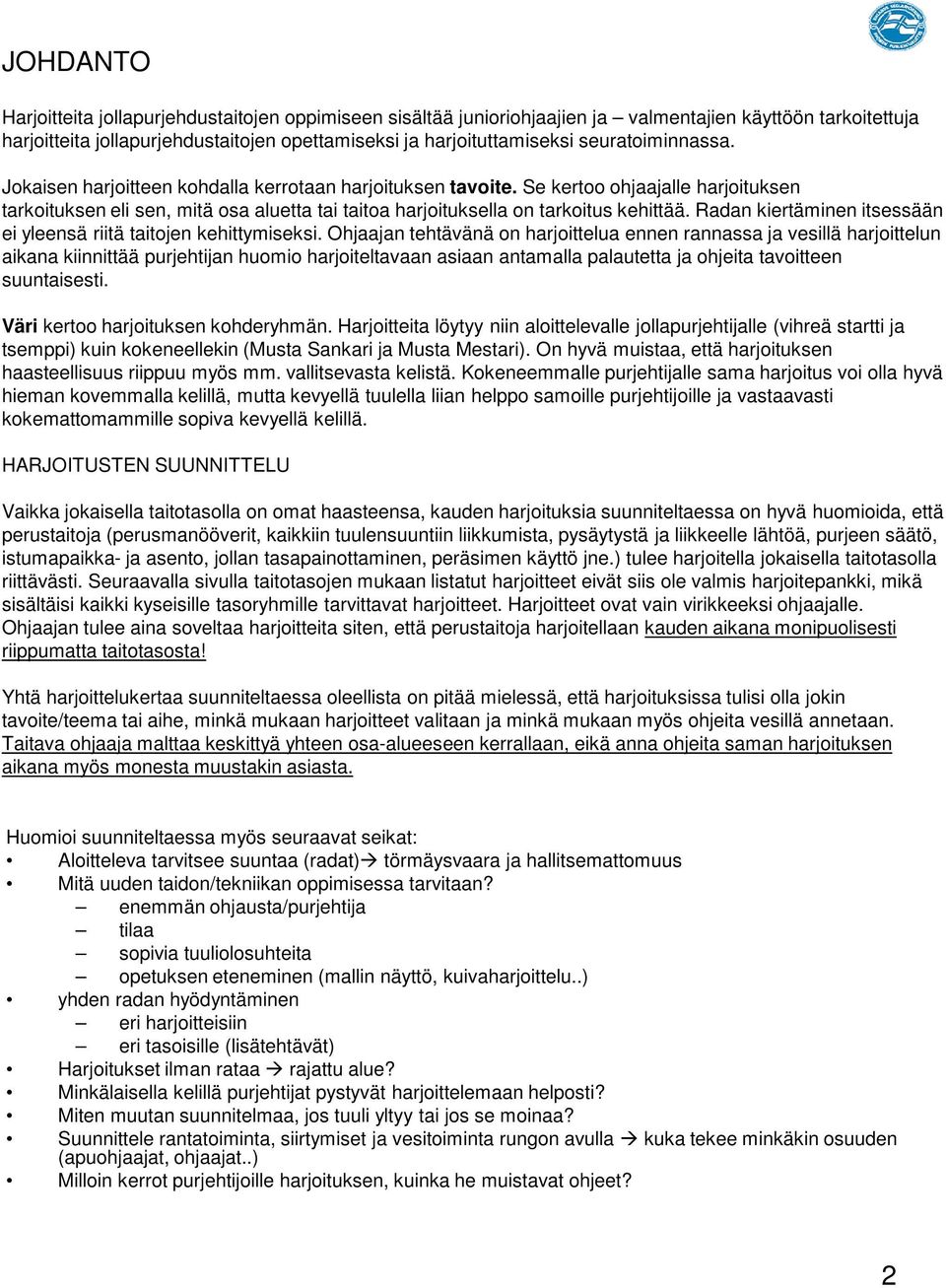 Se kertoo ohjaajalle harjoituksen tarkoituksen eli sen, mitä osa aluetta tai taitoa harjoituksella on tarkoitus kehittää. Radan kiertäminen itsessään ei yleensä riitä taitojen kehittymiseksi.