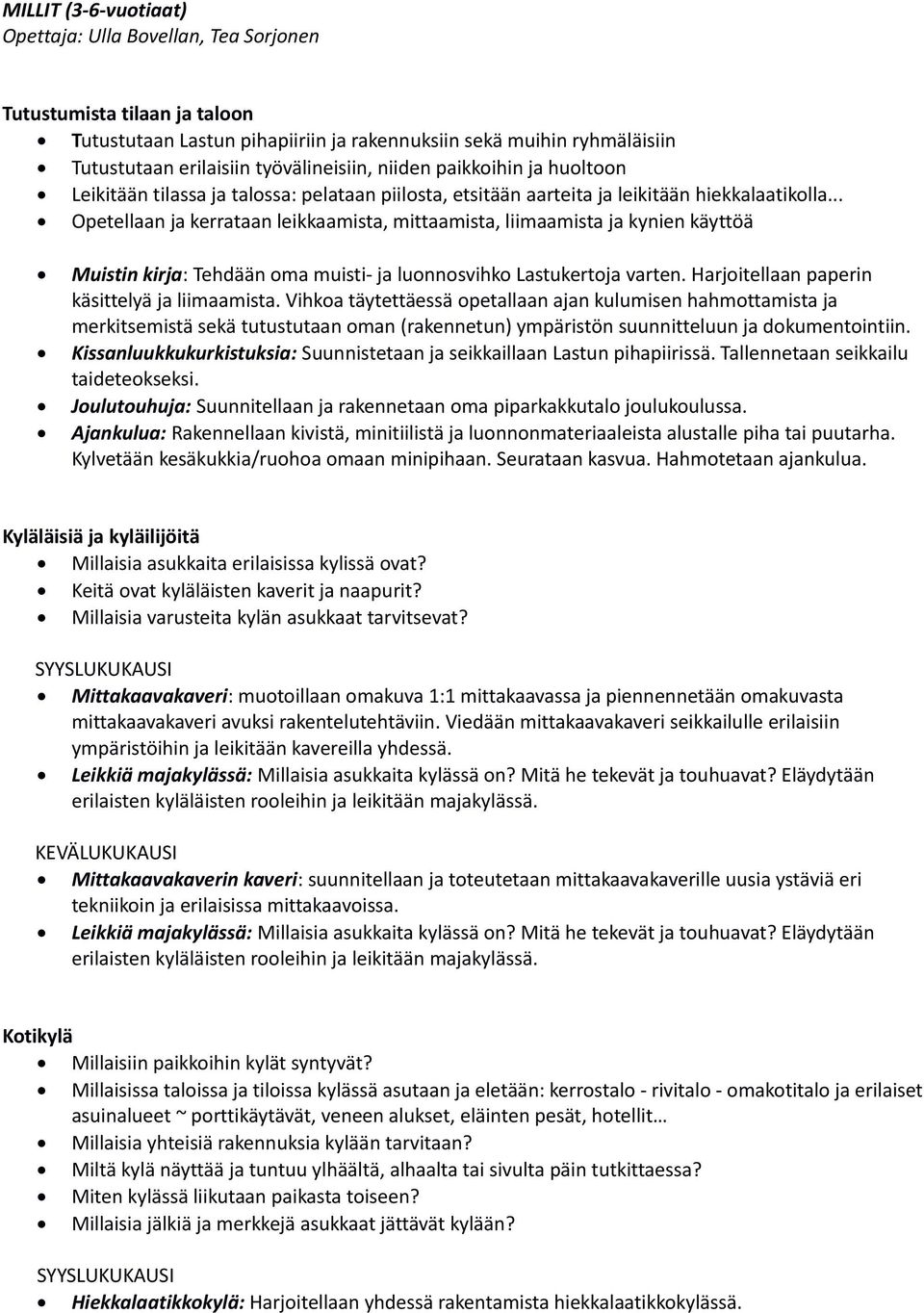 .. Opetellaan ja kerrataan leikkaamista, mittaamista, liimaamista ja kynien käyttöä Muistin kirja: Tehdään oma muisti- ja luonnosvihko Lastukertoja varten.