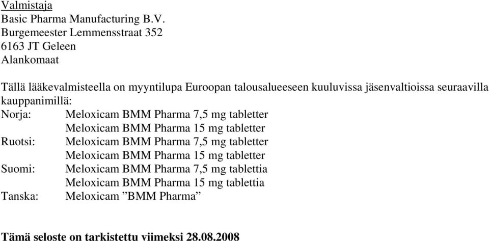 Meloxicam BMM Pharma 15 mg tabletter Ruotsi: Meloxicam BMM Pharma 7,5 mg tabletter Meloxicam BMM Pharma 15 mg tabletter Suomi: