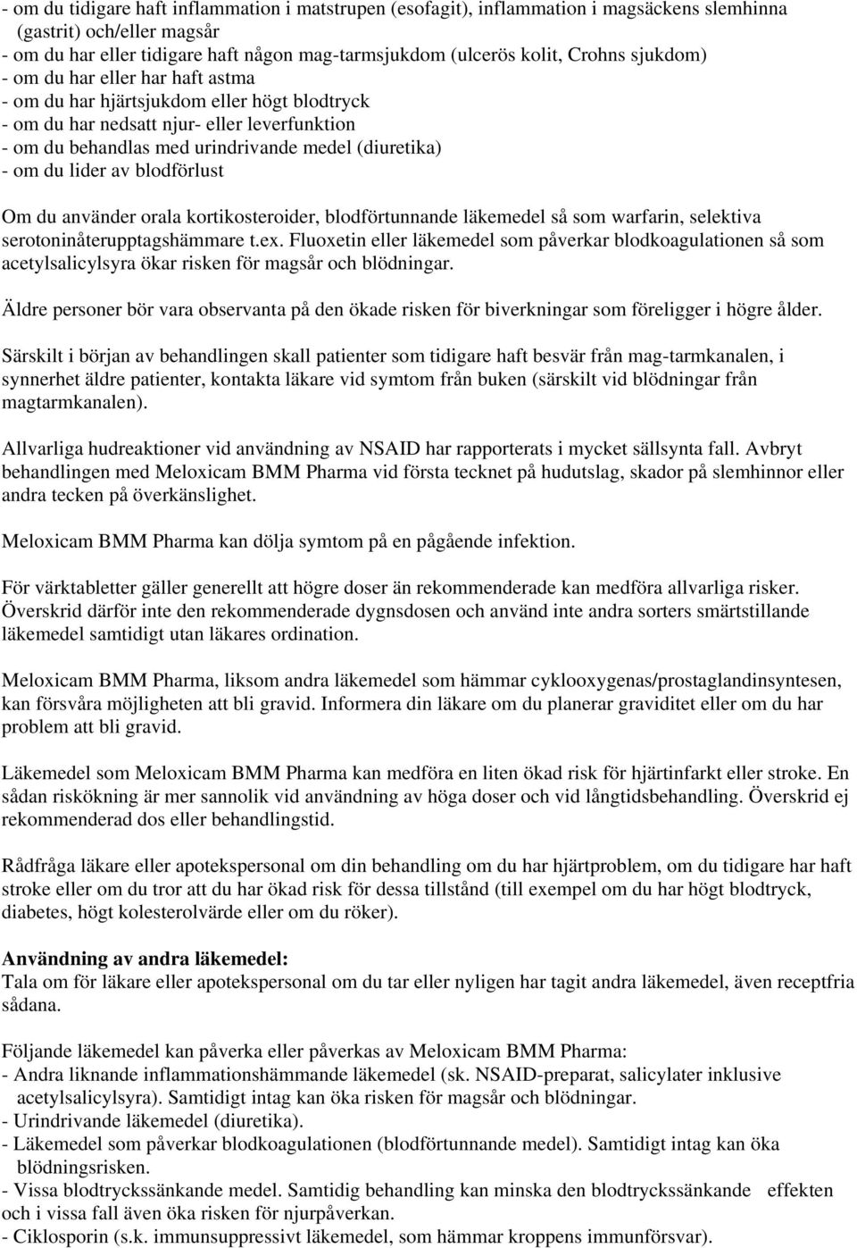 lider av blodförlust Om du använder orala kortikosteroider, blodförtunnande läkemedel så som warfarin, selektiva serotoninåterupptagshämmare t.ex.