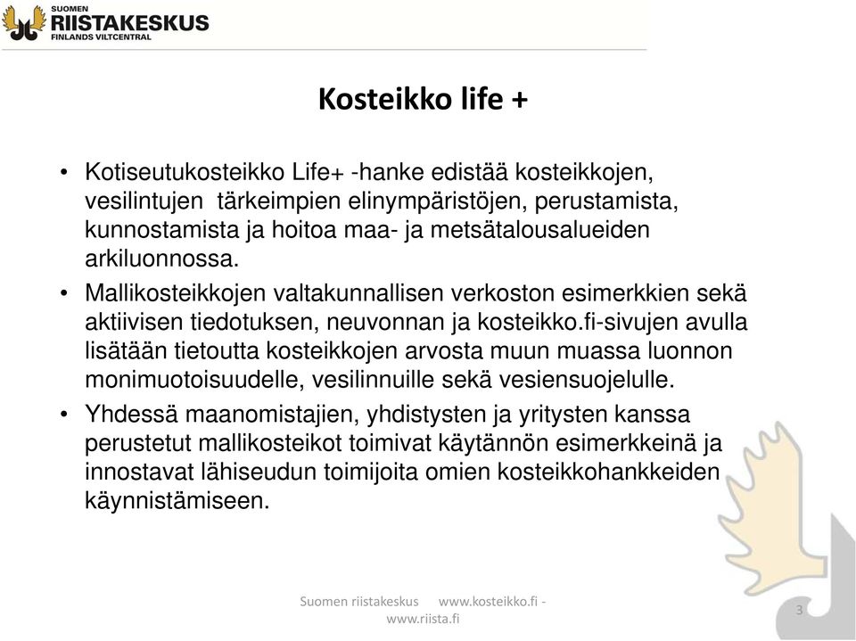 fi-sivujen avulla lisätään tietoutta kosteikkojen arvosta muun muassa luonnon monimuotoisuudelle, vesilinnuille sekä vesiensuojelulle.