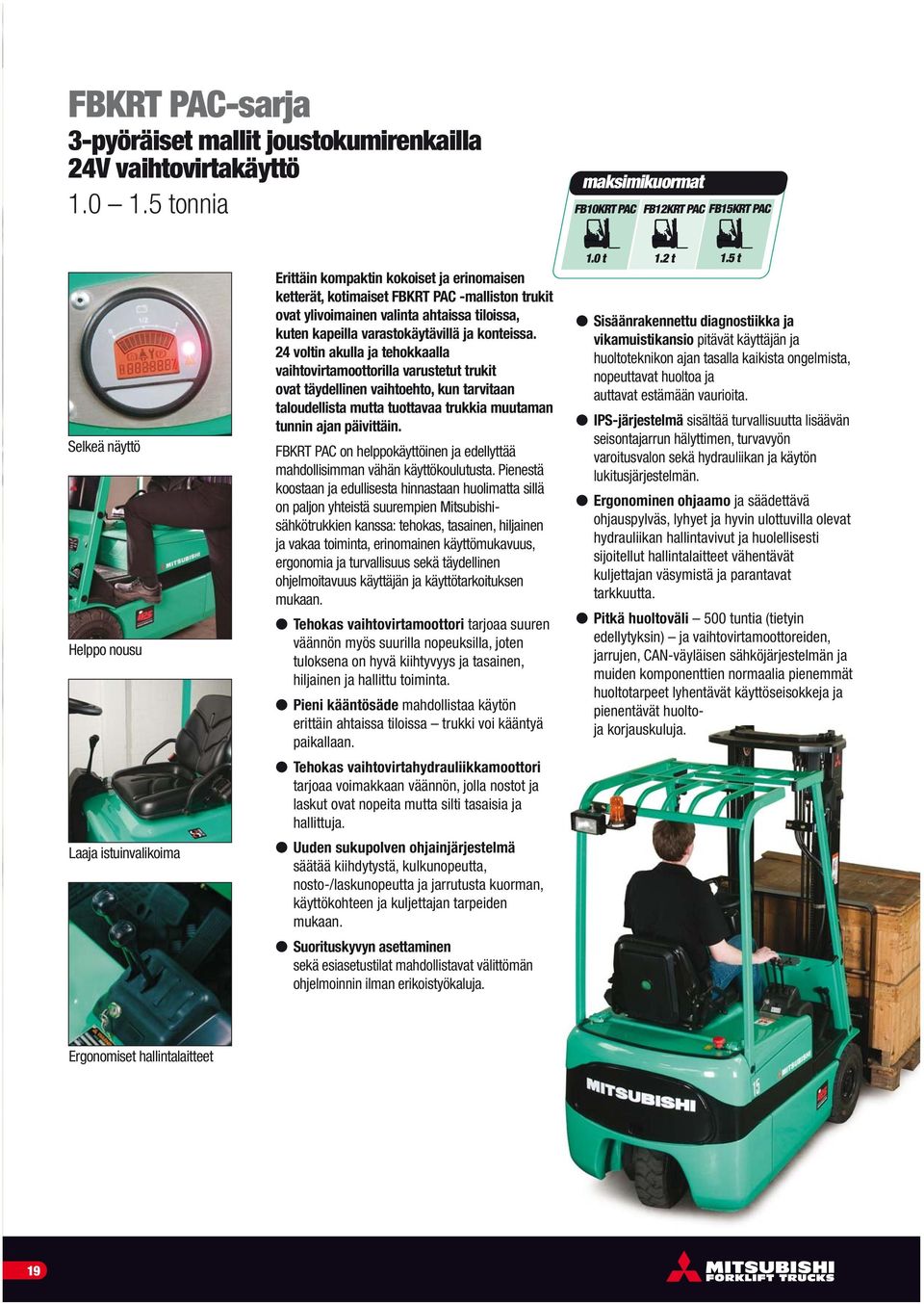 trukit ovat ylivoimainen valinta ahtaissa tiloissa, kuten kapeilla varastokäytävillä ja konteissa.