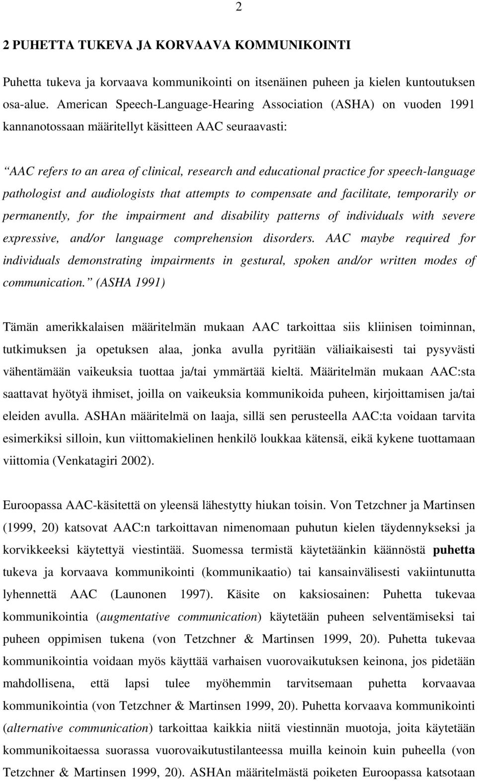 speech-language pathologist and audiologists that attempts to compensate and facilitate, temporarily or permanently, for the impairment and disability patterns of individuals with severe expressive,