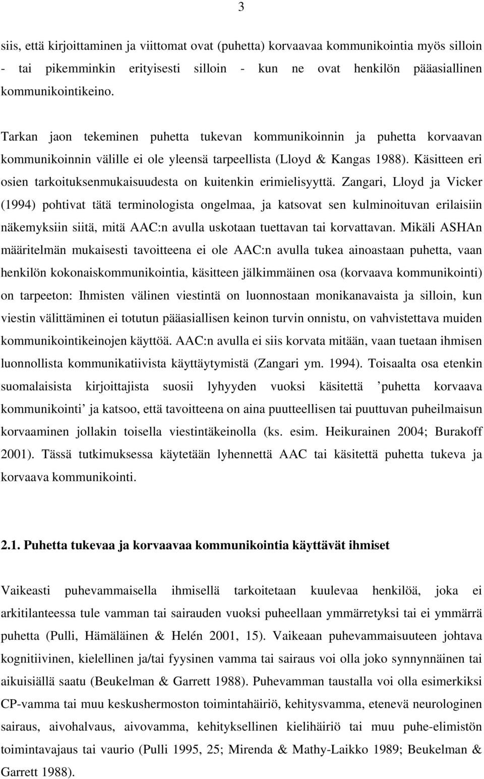 Käsitteen eri osien tarkoituksenmukaisuudesta on kuitenkin erimielisyyttä.