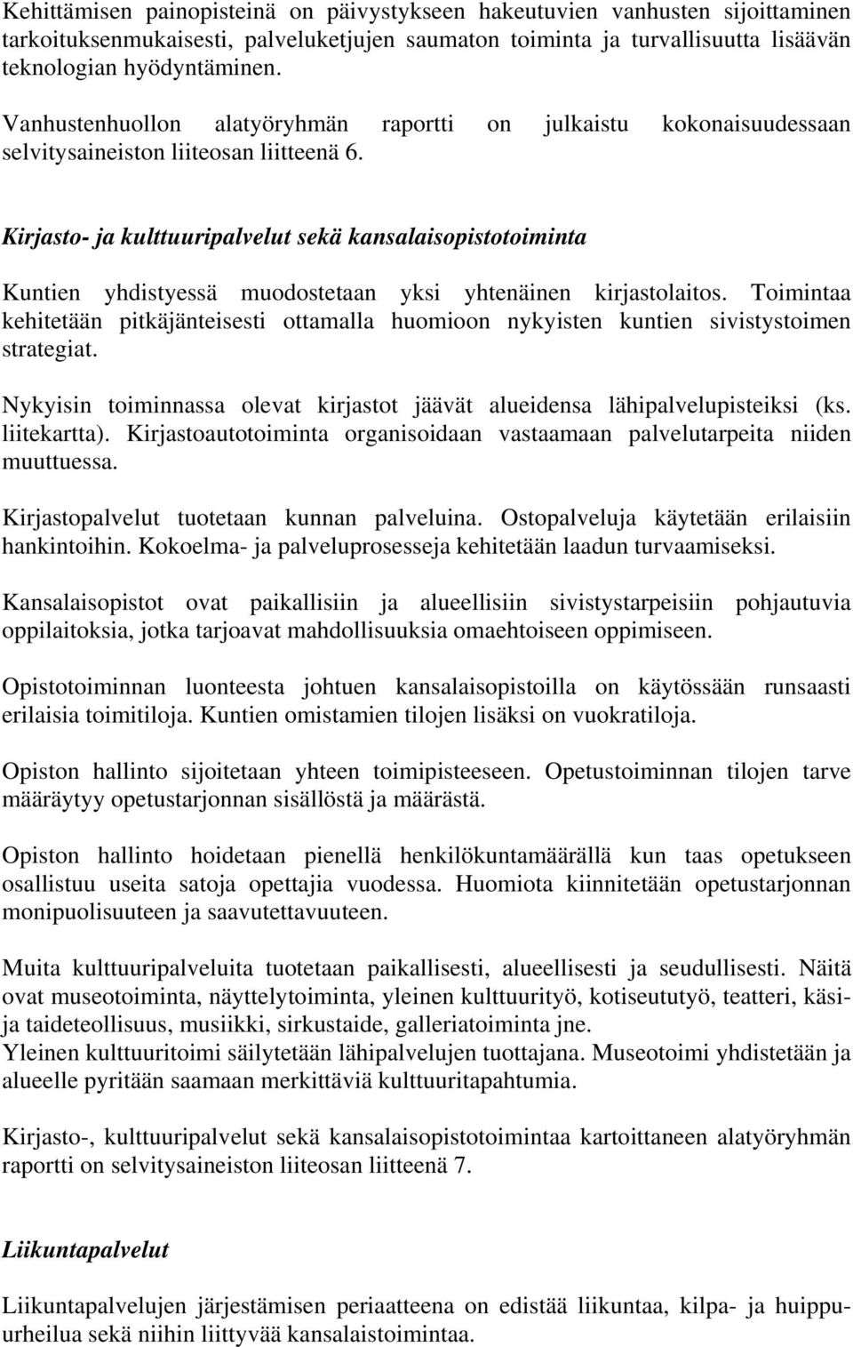 Kirjasto- ja kulttuuripalvelut sekä kansalaisopistotoiminta Kuntien yhdistyessä muodostetaan yksi yhtenäinen kirjastolaitos.