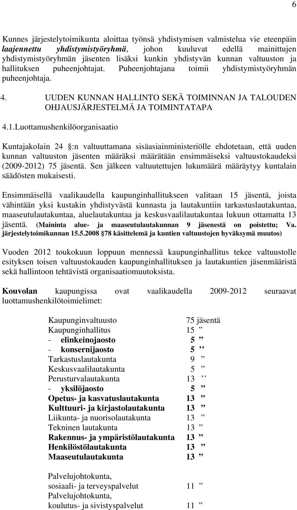 UUDEN KUNNAN HALLINTO SEKÄ TOIMINNAN JA TALOUDEN OHJAUSJÄRJESTELMÄ JA TOIMINTATAPA 4.1.