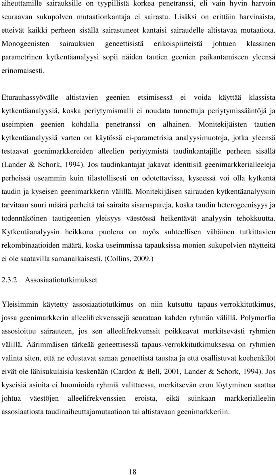 Monogeenisten sairauksien geneettisistä erikoispiirteistä johtuen klassinen parametrinen kytkentäanalyysi sopii näiden tautien geenien paikantamiseen yleensä erinomaisesti.