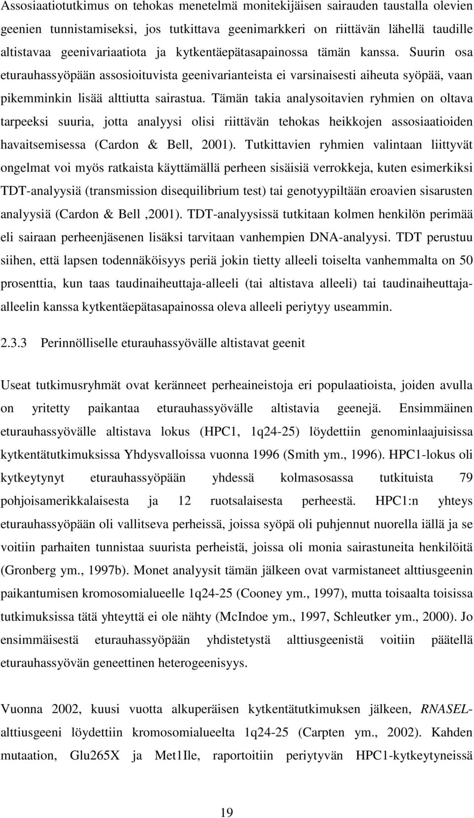 Tämän takia analysoitavien ryhmien on oltava tarpeeksi suuria, jotta analyysi olisi riittävän tehokas heikkojen assosiaatioiden havaitsemisessa (Cardon & Bell, 2001).