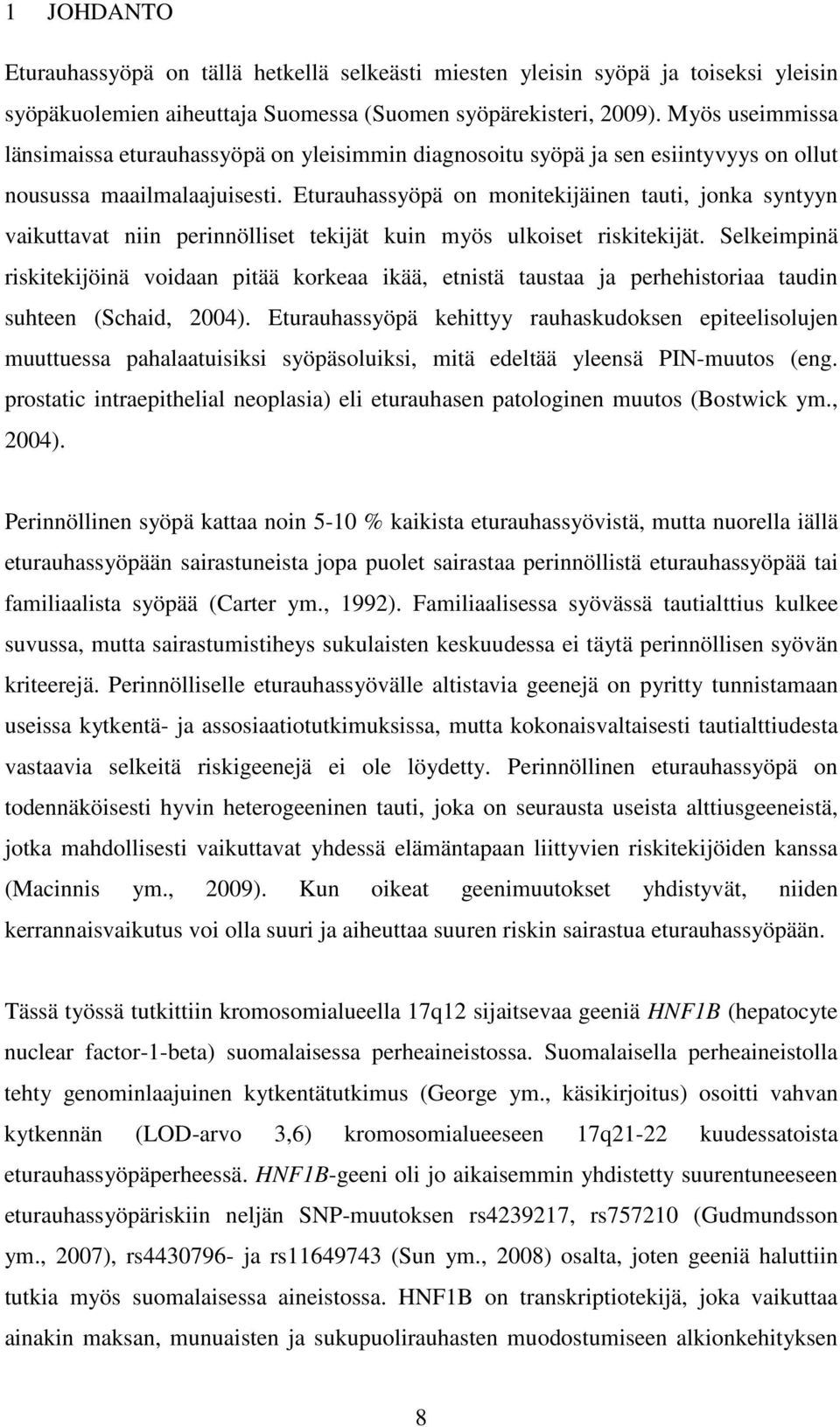 Eturauhassyöpä on monitekijäinen tauti, jonka syntyyn vaikuttavat niin perinnölliset tekijät kuin myös ulkoiset riskitekijät.