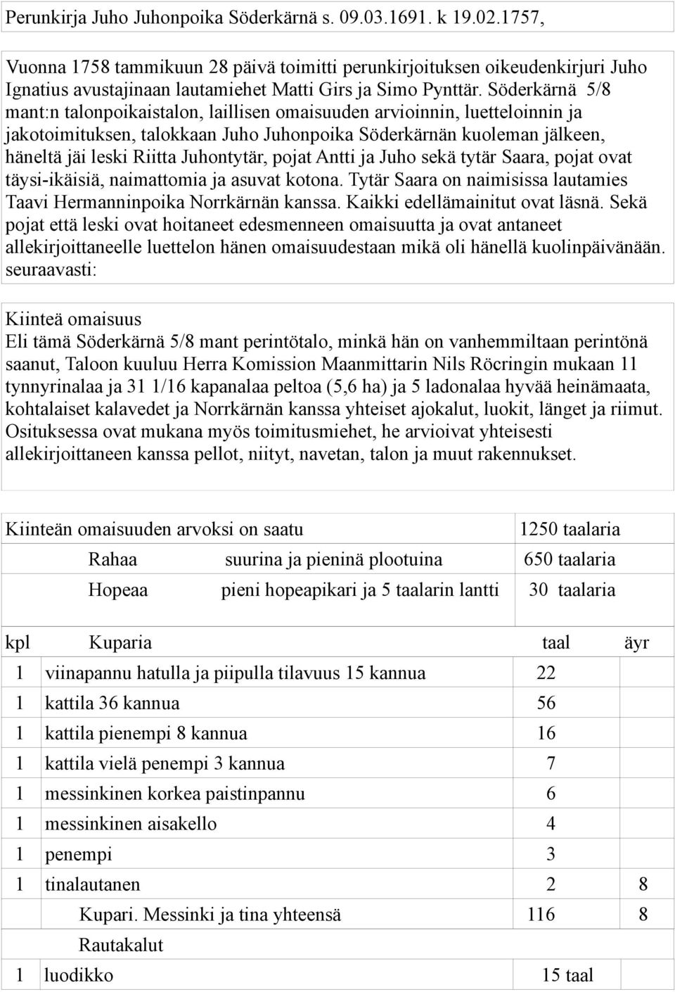 Söderkärnä 5/8 mant:n talonpoikaistalon, laillisen omaisuuden arvioinnin, luetteloinnin ja jakotoimituksen, talokkaan Juho Juhonpoika Söderkärnän kuoleman jälkeen, häneltä jäi leski Riitta