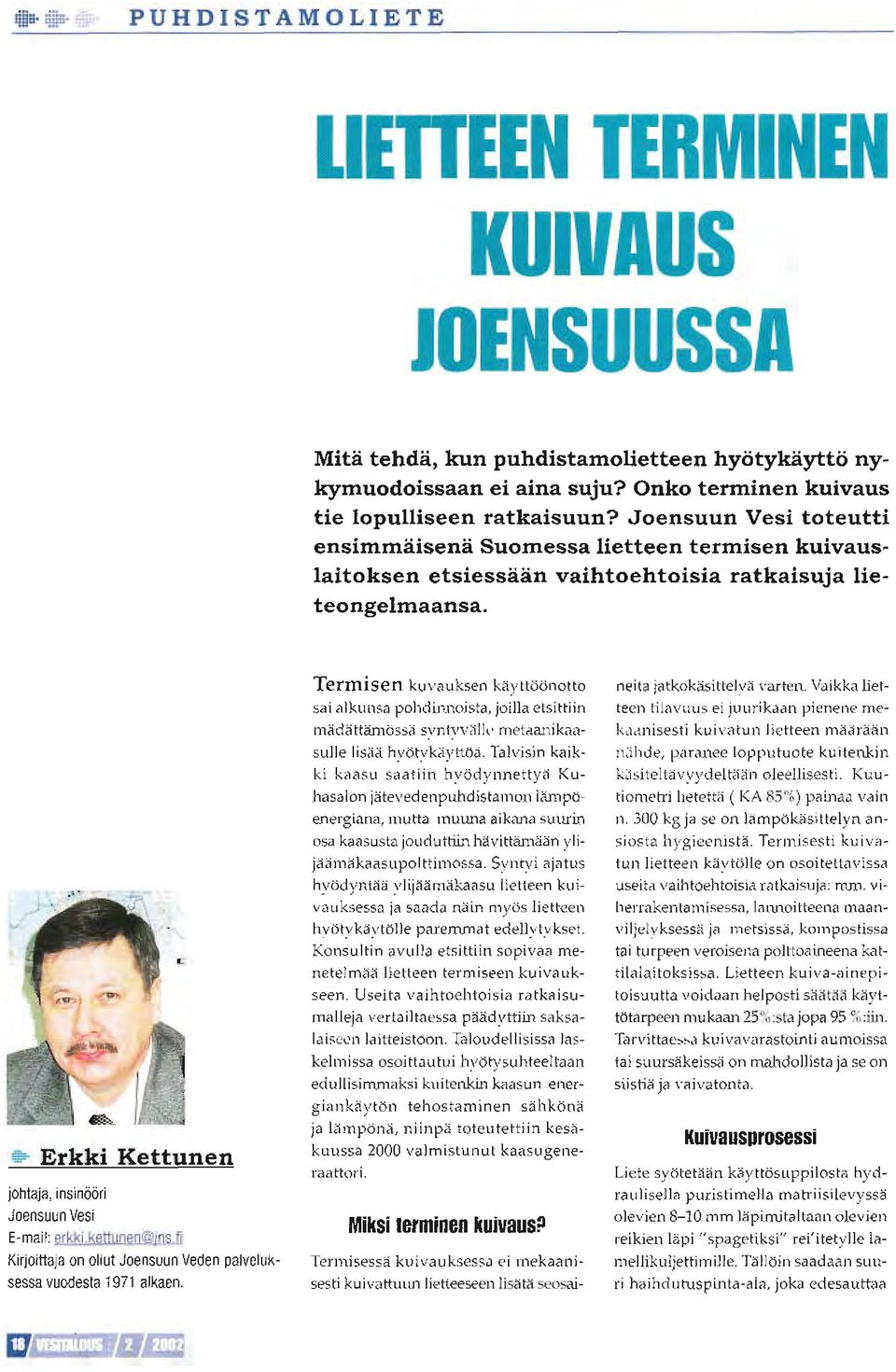 4** Erkki Kettunen johtaja, insinööri Joensuun Vesi E-mail: erkki kettunen@jns.li Kil0 tia.a on ollut J0elsuJn Veden palvelll.- sessa vuodesta 1971 alkaen. Eå!ll;* =<.