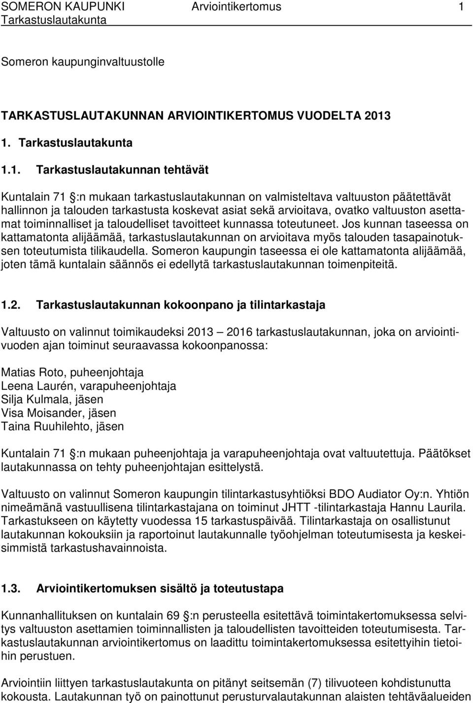 1. 1.1. Tarkastuslautakunnan tehtävät Kuntalain 71 :n mukaan tarkastuslautakunnan on valmisteltava valtuuston päätettävät hallinnon ja talouden tarkastusta koskevat asiat sekä arvioitava, ovatko