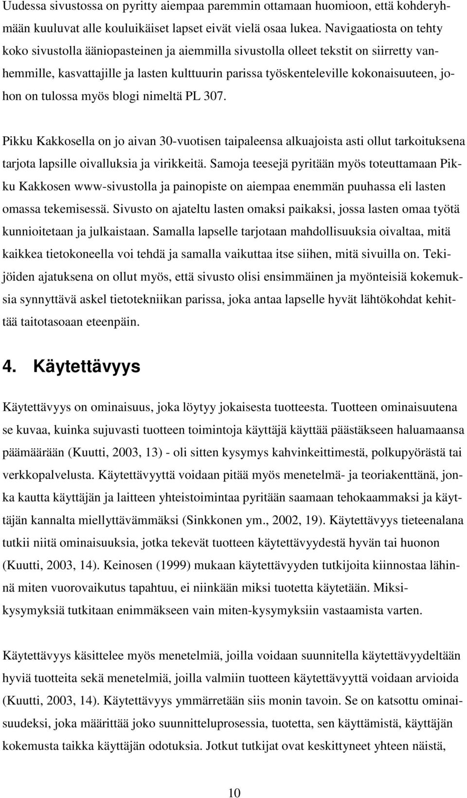 johon on tulossa myös blogi nimeltä PL 307. Pikku Kakkosella on jo aivan 30-vuotisen taipaleensa alkuajoista asti ollut tarkoituksena tarjota lapsille oivalluksia ja virikkeitä.