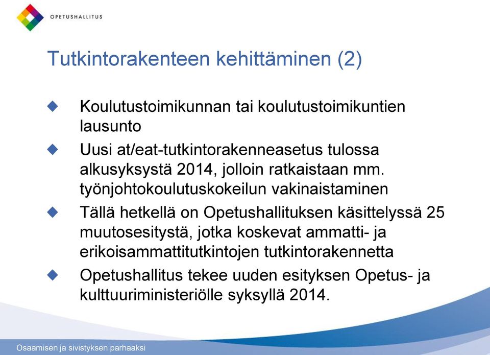 työnjohtokoulutuskokeilun vakinaistaminen Tällä hetkellä on Opetushallituksen käsittelyssä 25 muutosesitystä,