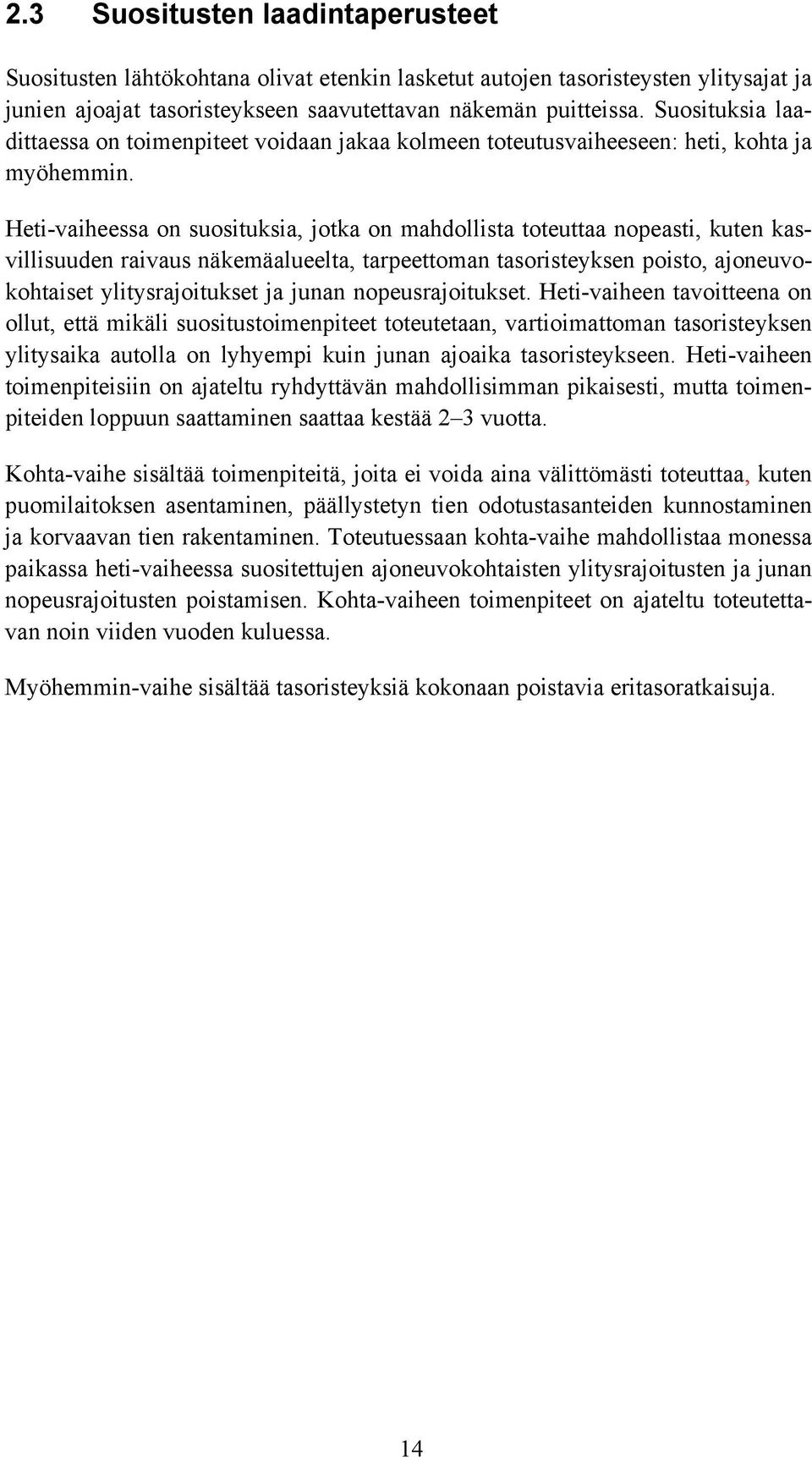 Heti-vaiheessa on suosituksia, jotka on mahdollista toteuttaa nopeasti, kuten kasvillisuuden raivaus näkemäalueelta, tarpeettoman tasoristeyksen poisto, ajoneuvokohtaiset ylitysrajoitukset ja junan