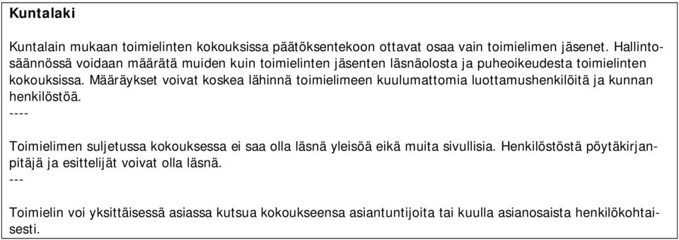 Määräykset voivat koskea lähinnä toimielimeen kuulumattomia luottamushenkilöitä ja kunnan henkilöstöä.