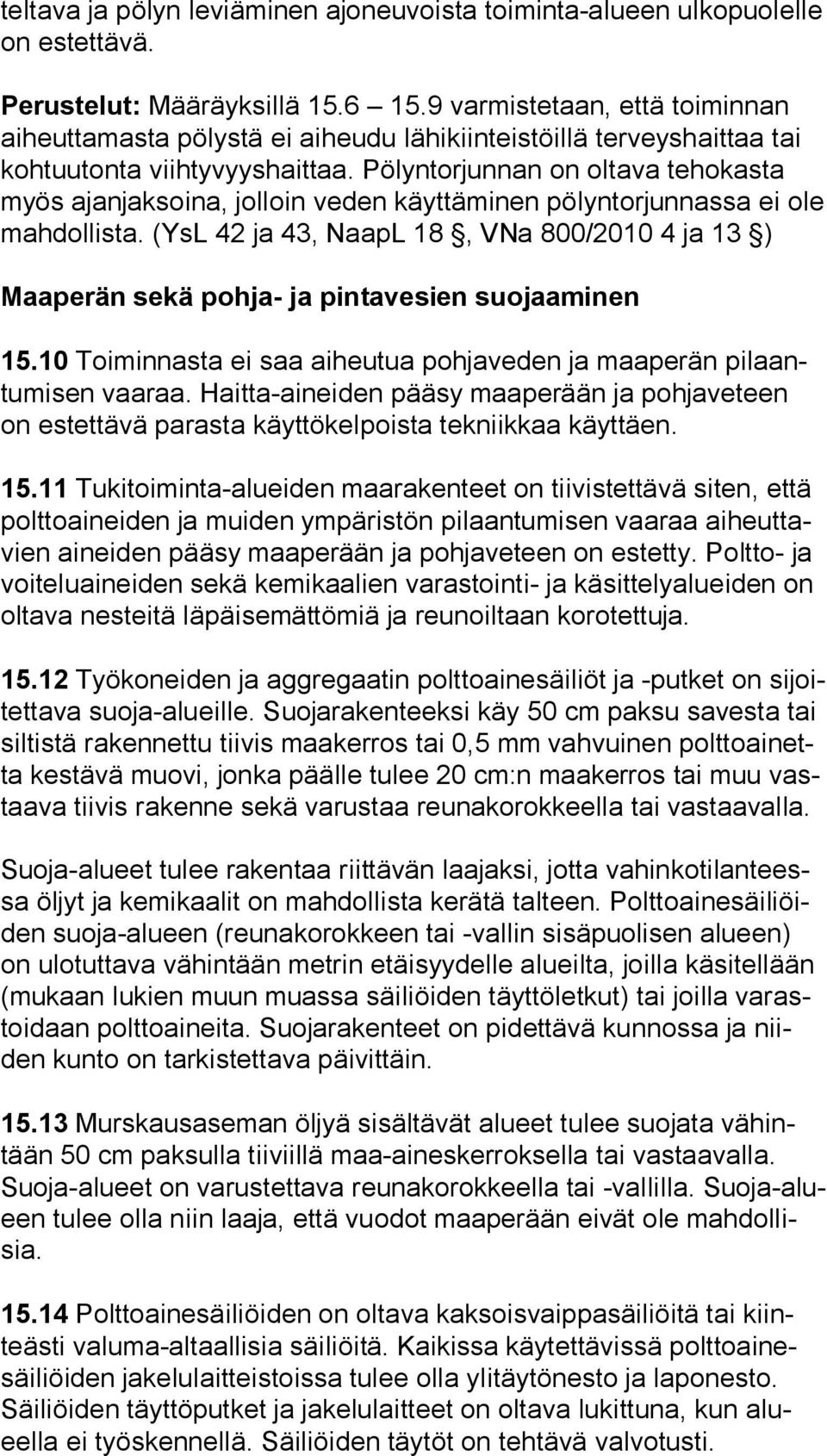 Pölyntorjunnan on oltava tehokasta myös ajanjaksoina, jolloin veden käyttäminen pölyntorjunnassa ei ole mahdollista.