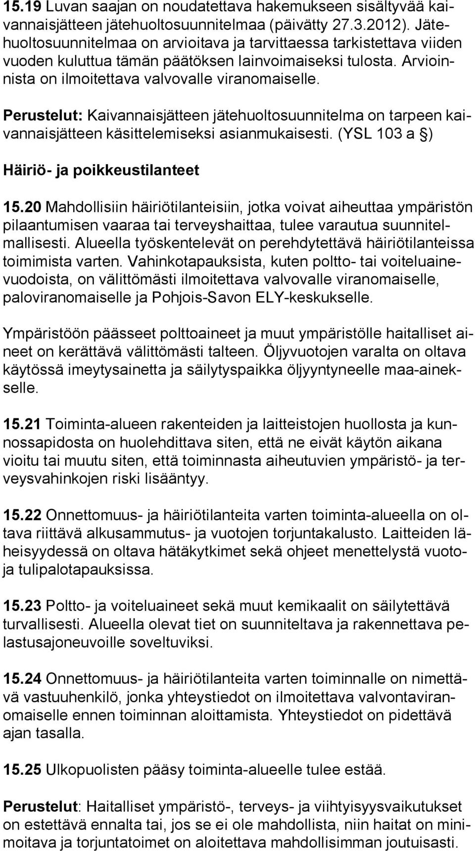 Perustelut: Kaivannaisjätteen jätehuoltosuunnitelma on tarpeen kaivan nais jät teen käsittelemiseksi asianmukaisesti. (YSL 103 a ) Häiriö- ja poikkeustilanteet 15.