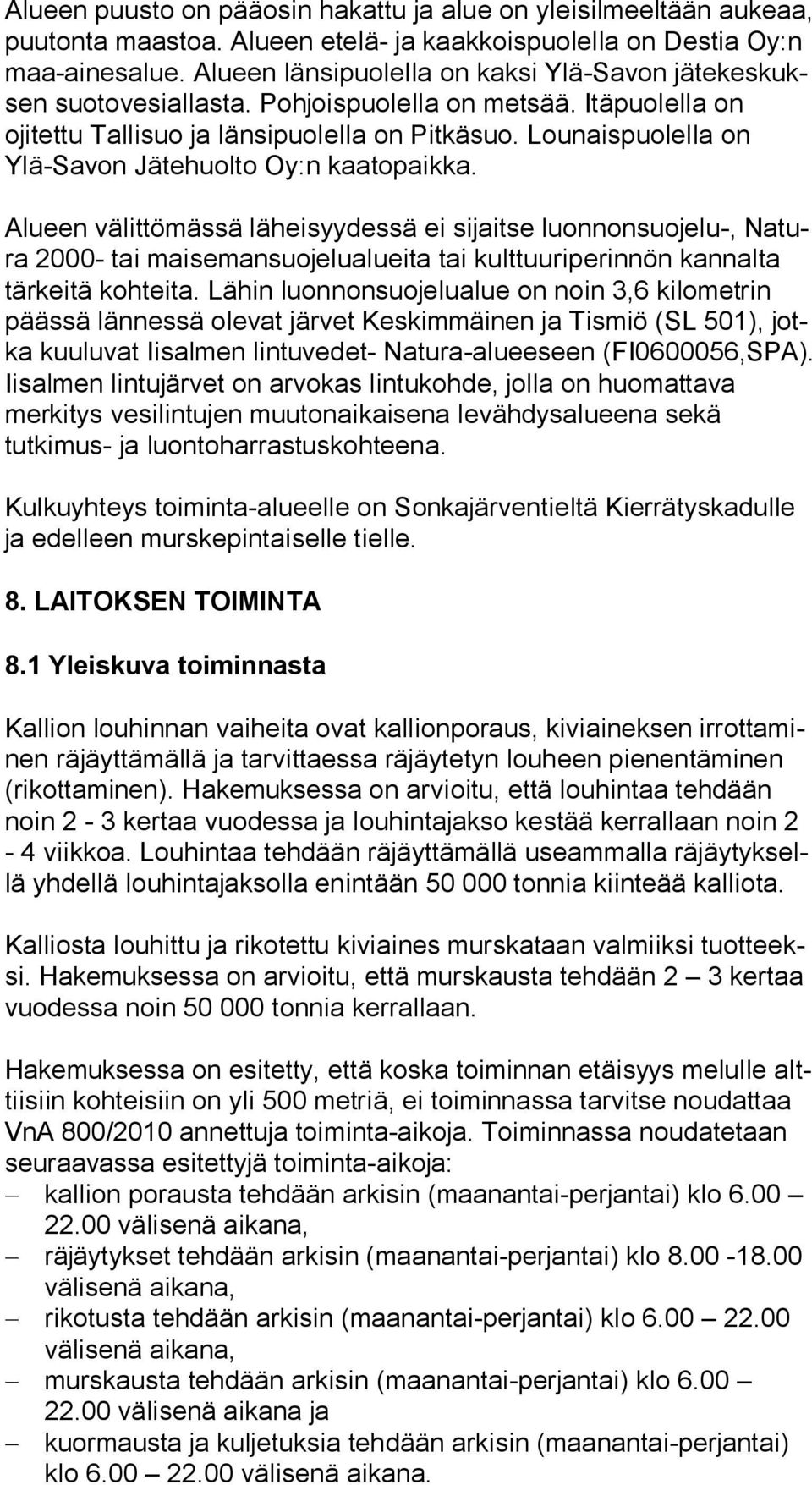 Lounaispuolella on Ylä-Savon Jätehuolto Oy:n kaatopaikka.