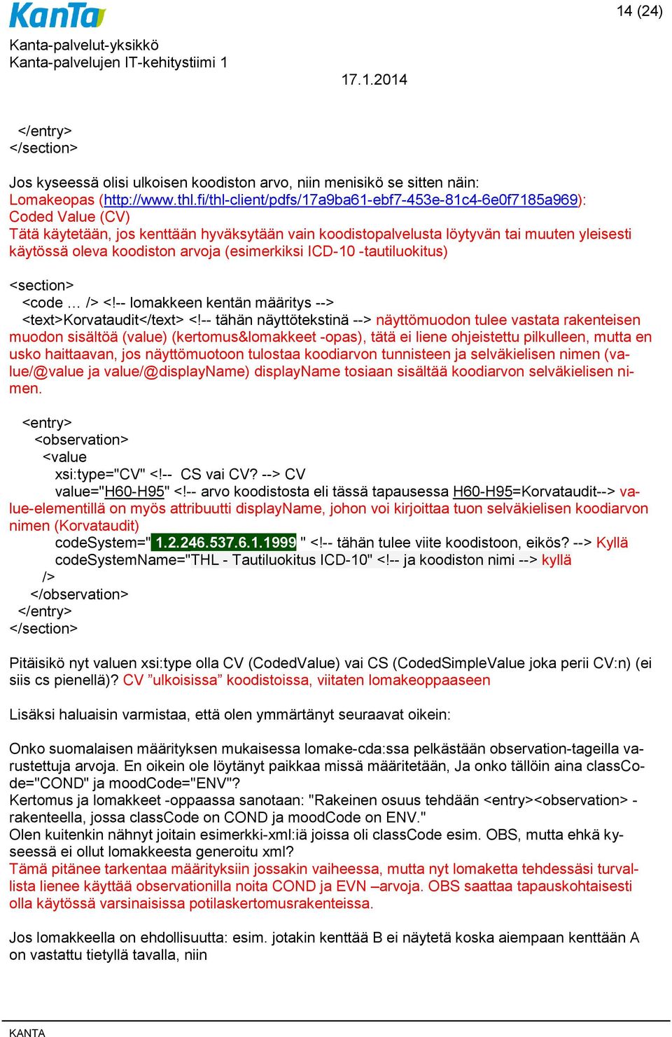 arvoja (esimerkiksi ICD-10 -tautiluokitus) <section> <code /> <!-- lomakkeen kentän määritys --> <text>korvataudit</text> <!