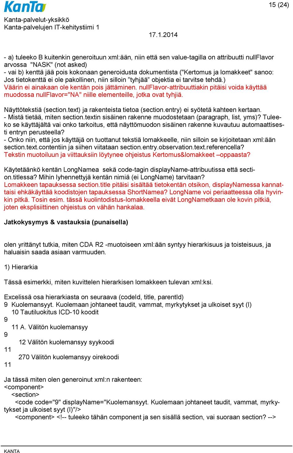 nullflavor-attribuuttiakin pitäisi voida käyttää muodossa nullflavor="na" niille elementeille, jotka ovat tyhjiä. Näyttötekstiä (section.text) ja rakenteista tietoa (section.