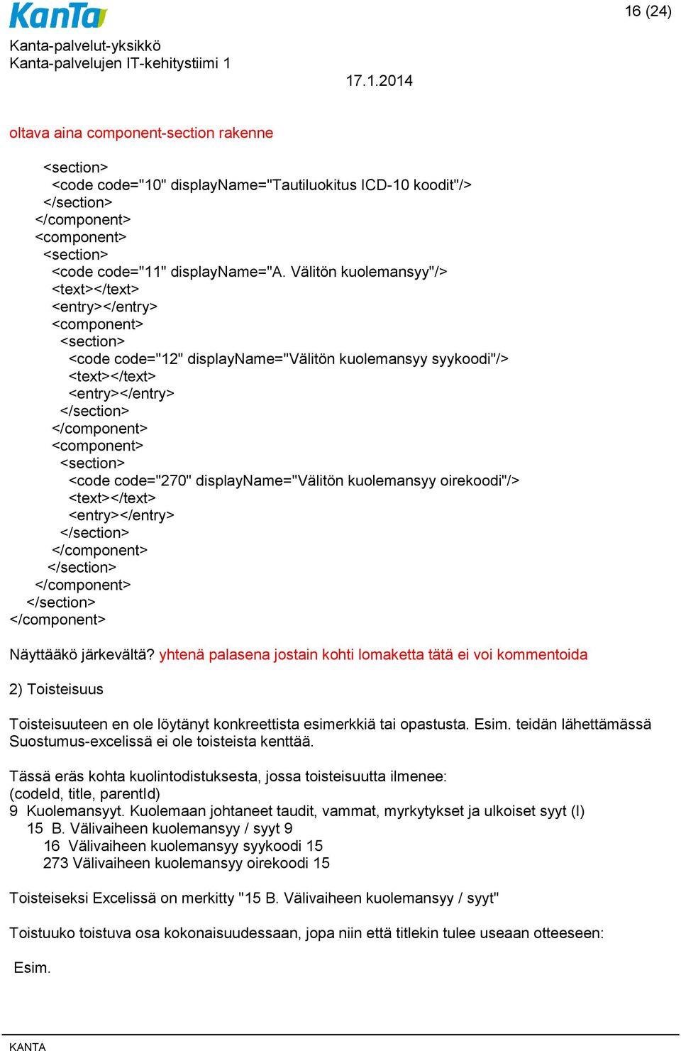 <component> <section> <code code="270" displayname="välitön kuolemansyy oirekoodi"/> <text></text> <entry></entry> </section> </component> </section> </component> </section> </component> Näyttääkö