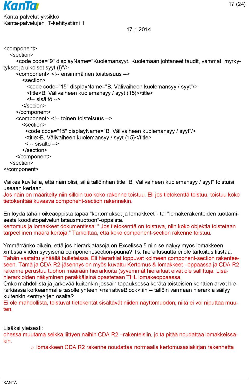 -- sisältö --> </secion> </component> <component> <!-- toinen toisteisuus --> <section> <code code="15" displayname="b. Välivaiheen kuolemansyy / syyt"/> <title>b.