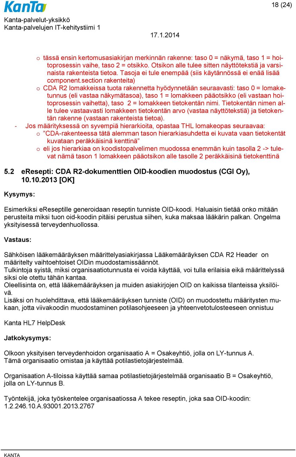 section rakenteita) o CDA R2 lomakkeissa tuota rakennetta hyödynnetään seuraavasti: taso 0 = lomaketunnus (eli vastaa näkymätasoa), taso 1 = lomakkeen pääotsikko (eli vastaan hoitoprosessin