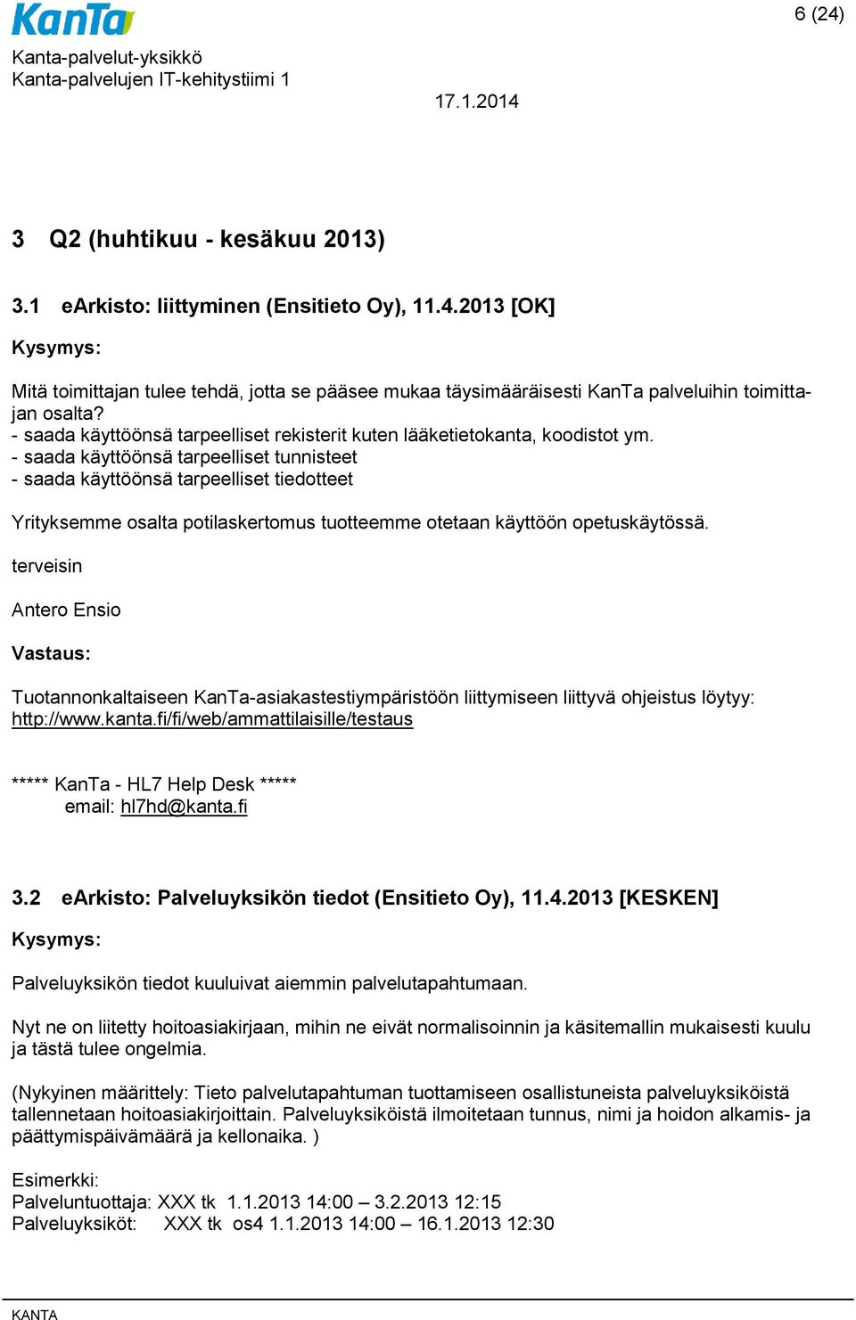 - saada käyttöönsä tarpeelliset tunnisteet - saada käyttöönsä tarpeelliset tiedotteet Yrityksemme osalta potilaskertomus tuotteemme otetaan käyttöön opetuskäytössä.