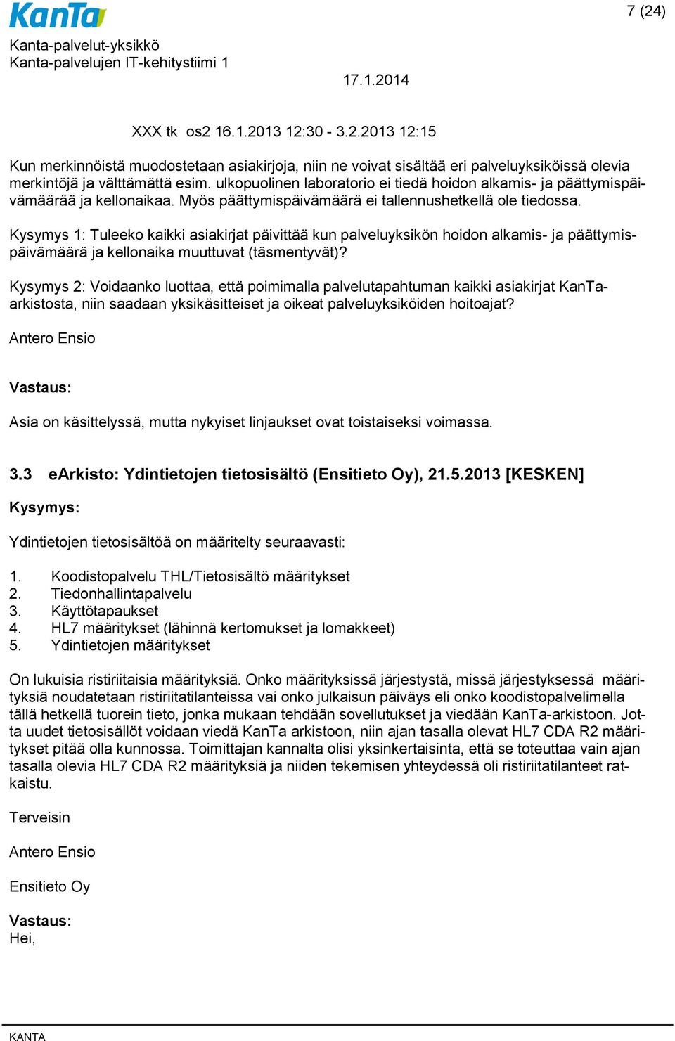 Kysymys 1: Tuleeko kaikki asiakirjat päivittää kun palveluyksikön hoidon alkamis- ja päättymispäivämäärä ja kellonaika muuttuvat (täsmentyvät)?