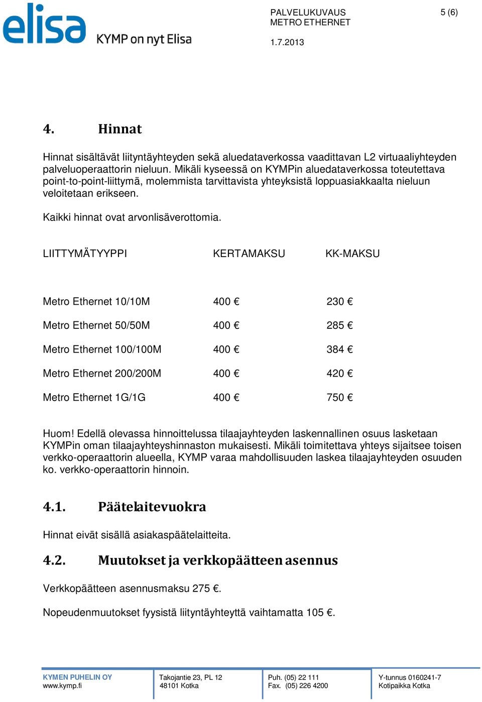 Kaikki hinnat ovat arvonlisäverottomia.