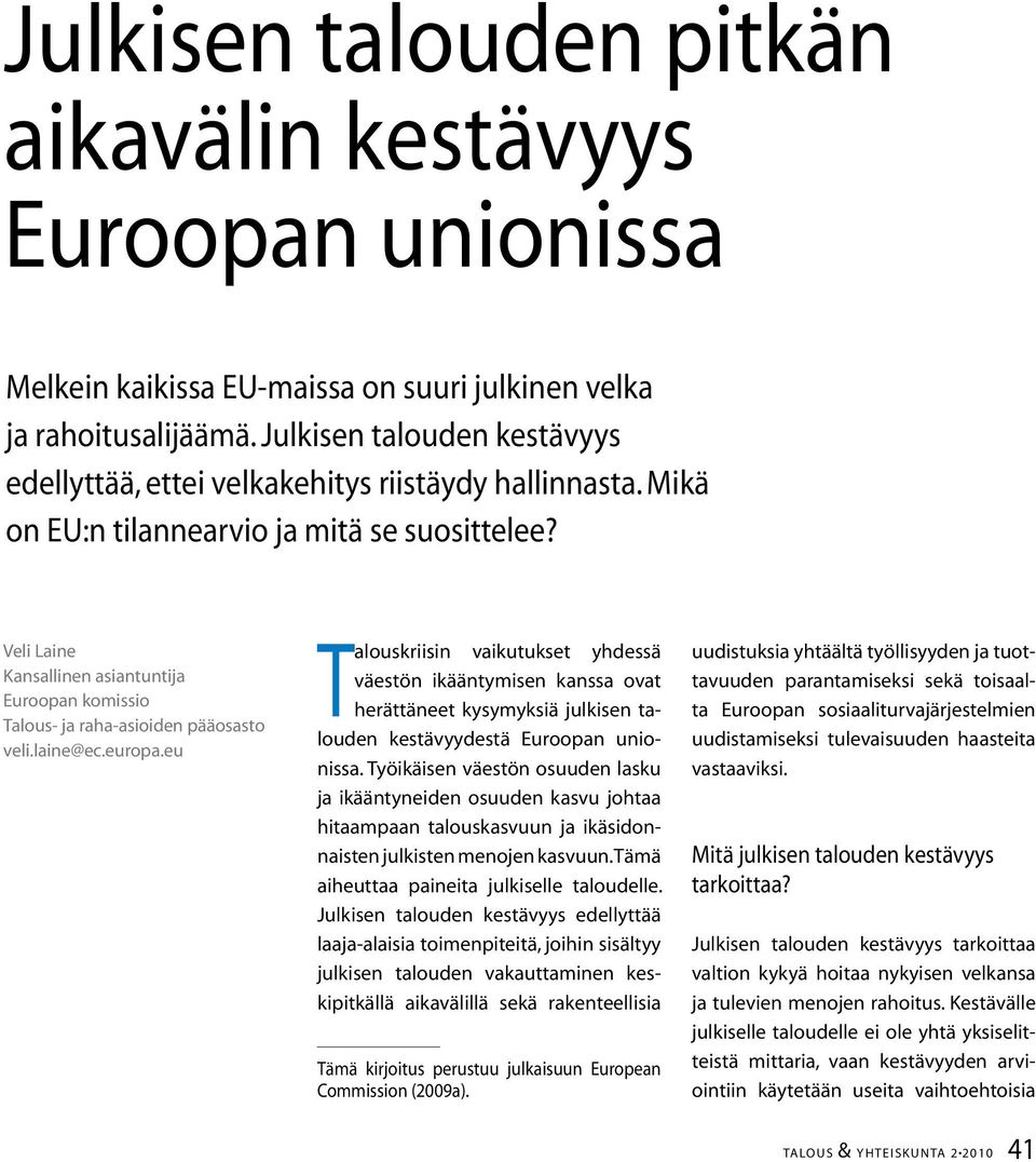 Veli Laine Kansallinen asiantuntija Euroopan komissio Talous- ja raha-asioiden pääosasto veli.laine@ec.europa.