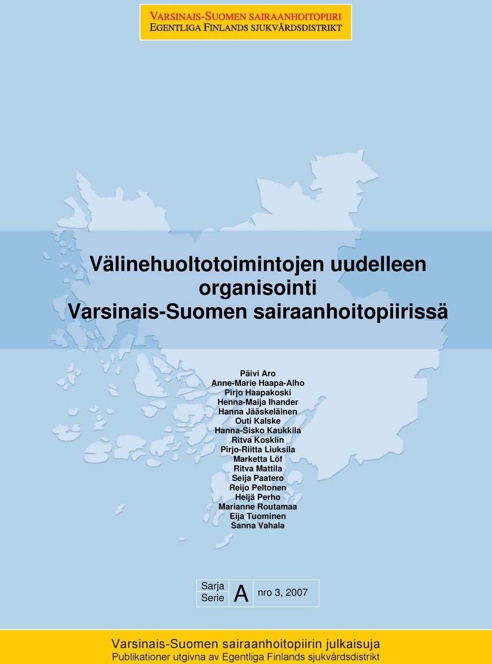 Hanna-Sisko Kaukkila Ritva Kosklin Pirjo-Riitta Liuksila Marketta Löf Ritva Mattila Seija