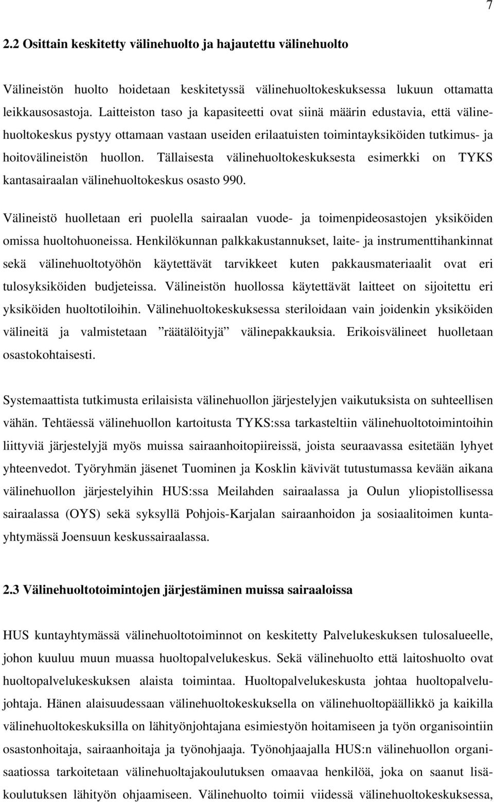 Tällaisesta välinehuoltokeskuksesta esimerkki on TYKS kantasairaalan välinehuoltokeskus osasto 990.