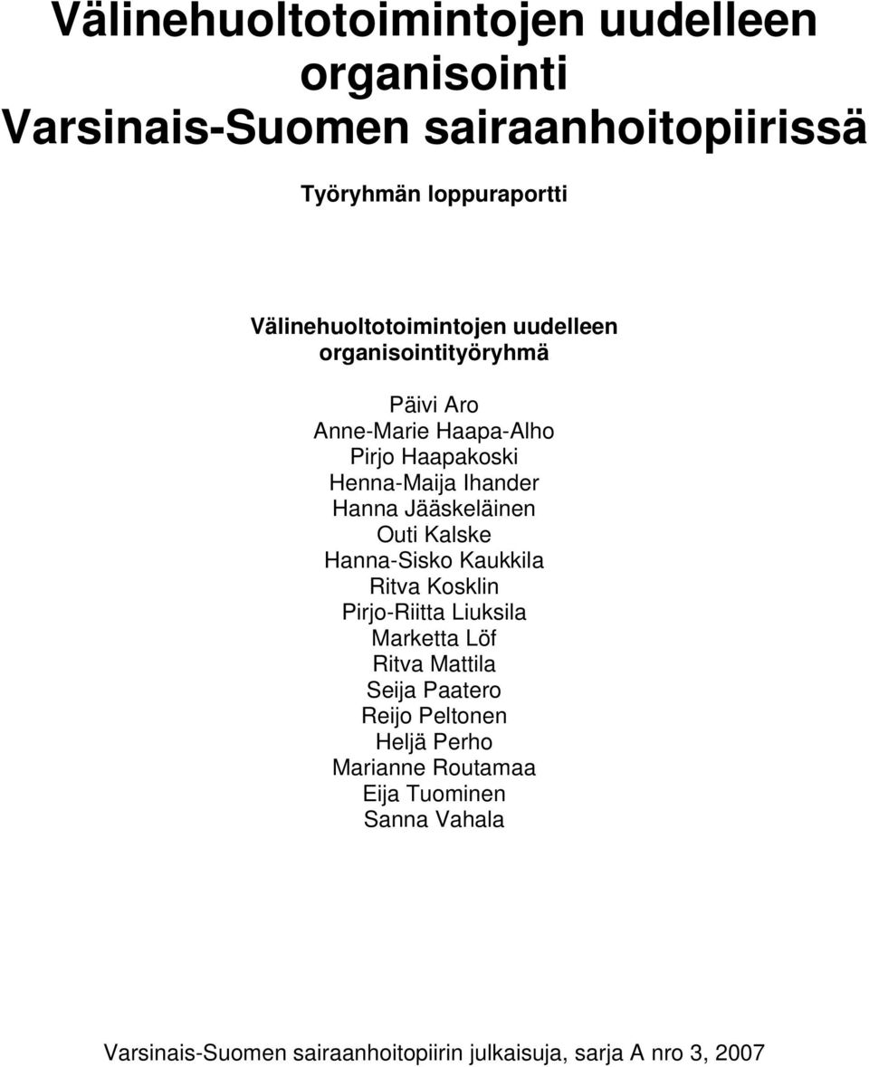 Hanna Jääskeläinen Outi Kalske Hanna-Sisko Kaukkila Ritva Kosklin Pirjo-Riitta Liuksila Marketta Löf Ritva Mattila Seija