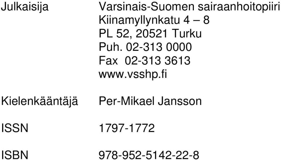 Turku Puh. 02-313 0000 Fax 02-313 3613 www.vsshp.