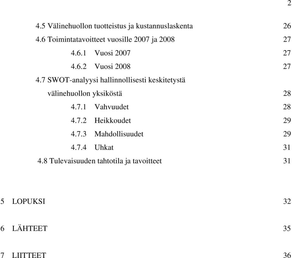 7 SWOT-analyysi hallinnollisesti keskitetystä välinehuollon yksiköstä 28 4.7.1 Vahvuudet 28 4.7.2 Heikkoudet 29 4.