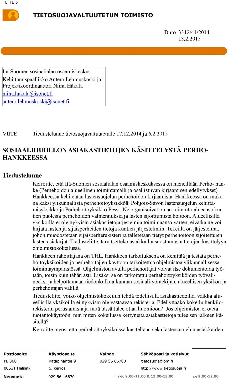 2014 ja 6.2.2015 SOSIAALIHUOLLON ASIAKASTIETOJEN KÄSITTELYSTÄ PERHO- HANKKEESSA Tiedustelunne Kerroitte, että Itä-Suomen sosiaalialan osaamiskeskuksessa on meneillään Perho- hanke (Perhehoidon