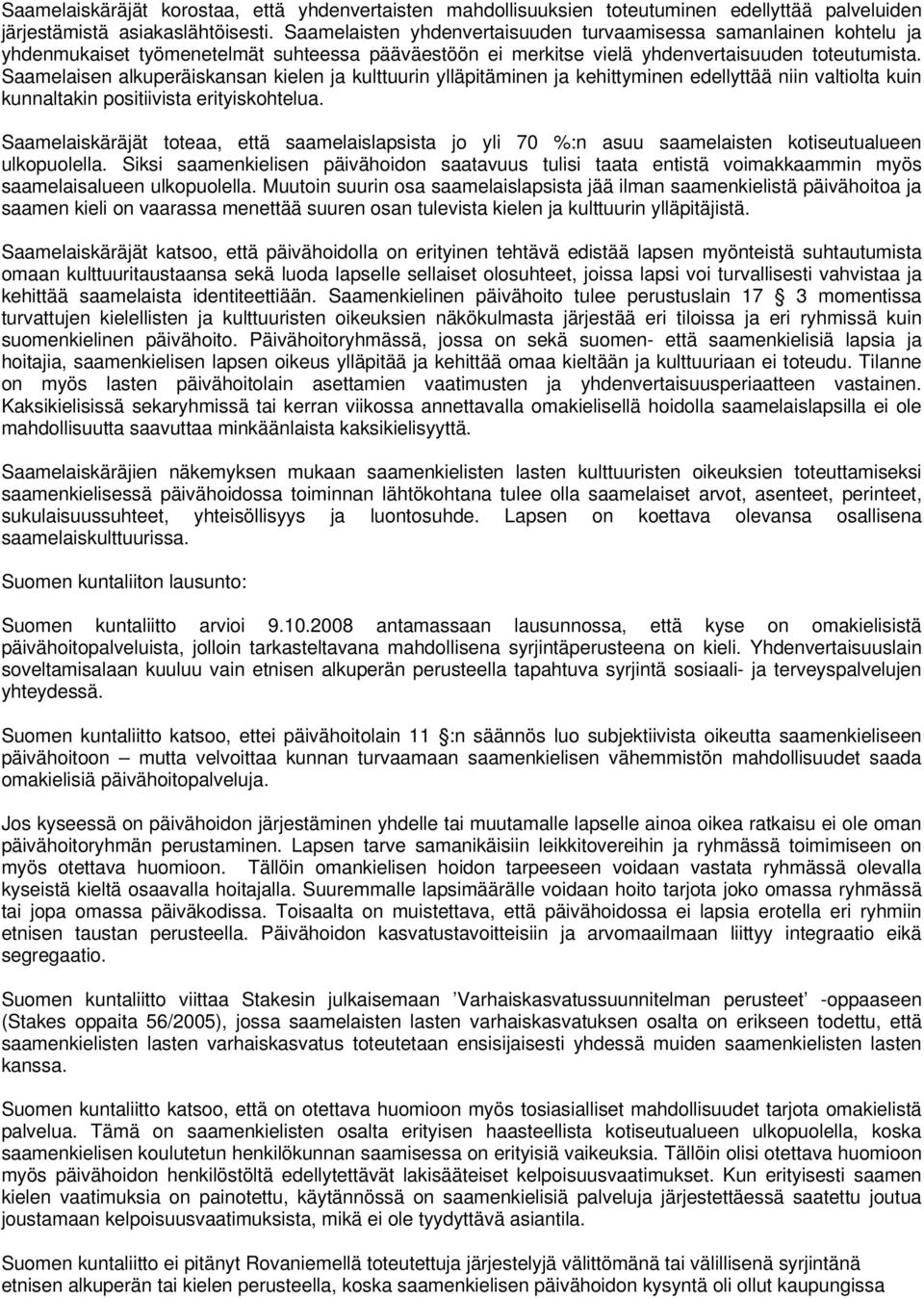 Saamelaisen alkuperäiskansan kielen ja kulttuurin ylläpitäminen ja kehittyminen edellyttää niin valtiolta kuin kunnaltakin positiivista erityiskohtelua.