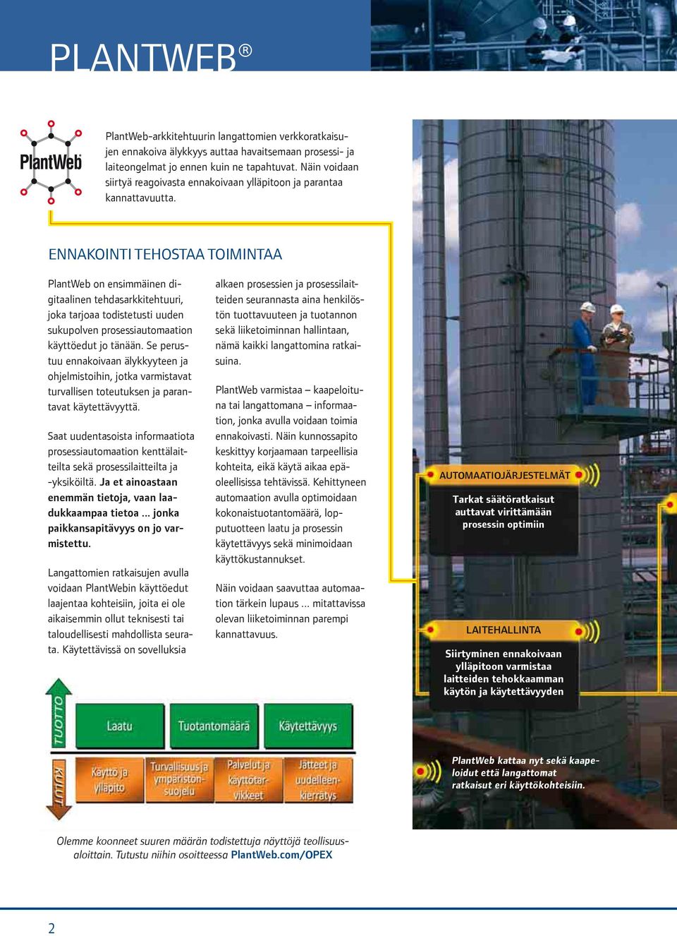 ENNAKOINTI TEHOSTAA TOIMINTAA PlantWeb on ensimmäinen digitaalinen tehdasarkkitehtuuri, joka tarjoaa todistetusti uuden sukupolven prosessiautomaation käyttöedut jo tänään.