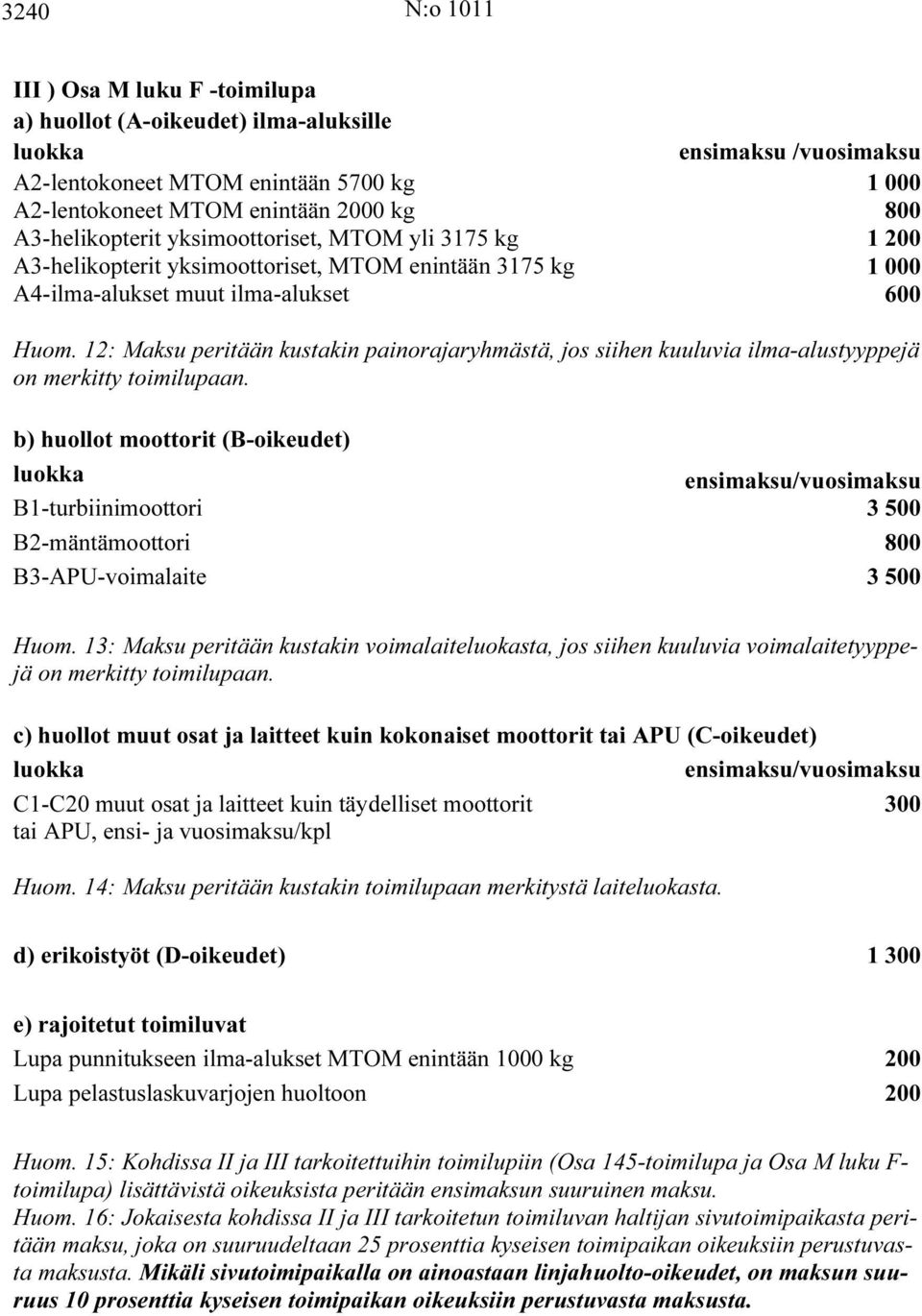 12: Maksu peritään kustakin painorajaryhmästä, jos siihen kuuluvia ilma-alustyyppejä on merkitty toimilupaan.