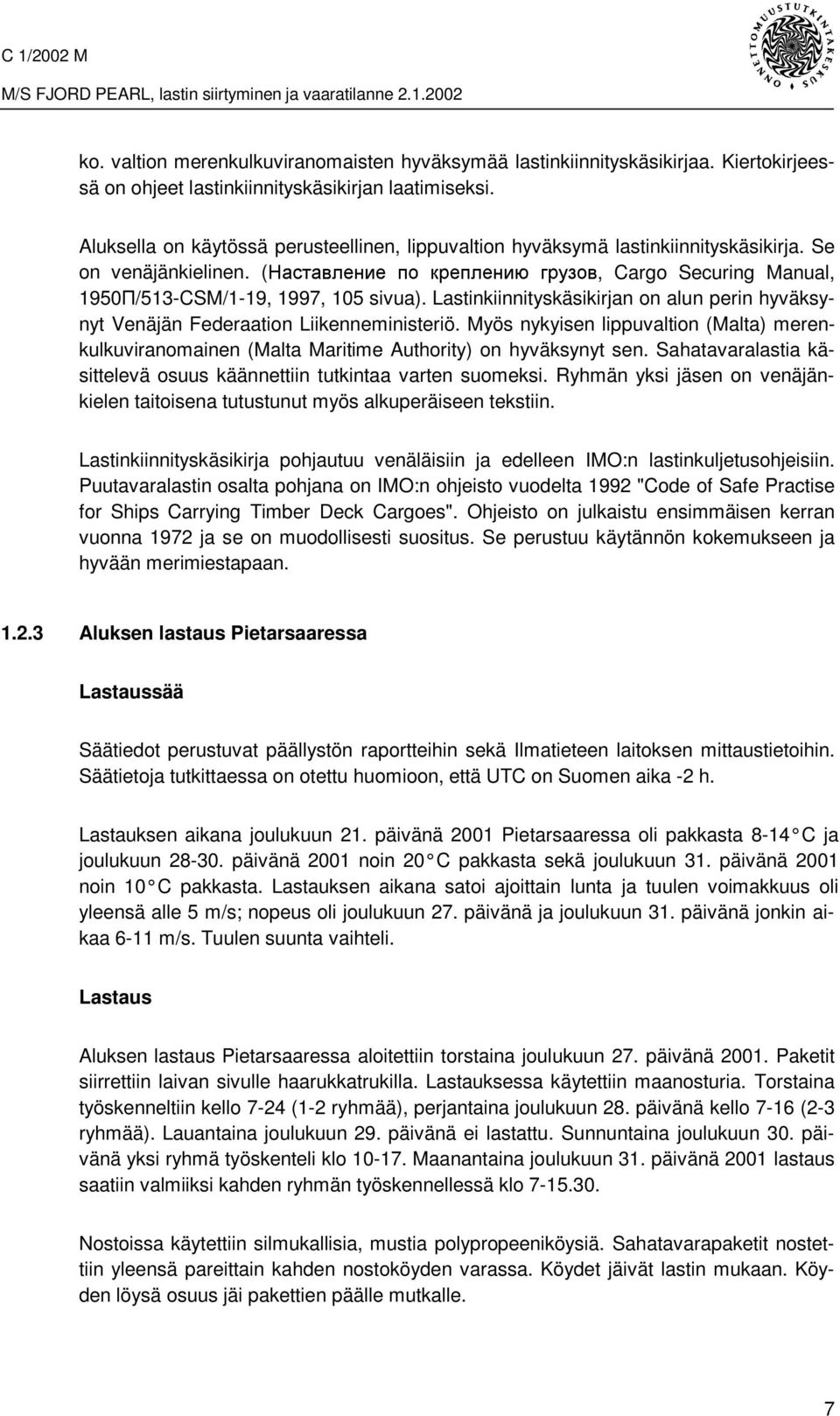 (Наставление по креплению грузов, Cargo Securing Manual, 1950П/513-CSM/1-19, 1997, 105 sivua). Lastinkiinnityskäsikirjan on alun perin hyväksynyt Venäjän Federaation Liikenneministeriö.