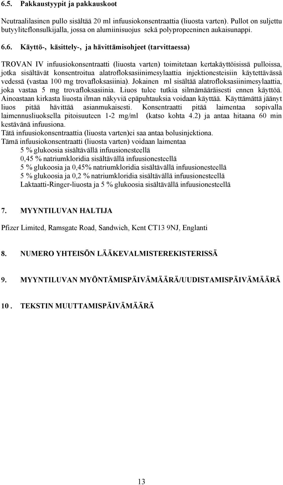 6. Käyttö-, käsittely-, ja hävittämisohjeet (tarvittaessa) TROVAN IV infuusiokonsentraatti (liuosta varten) toimitetaan kertakäyttöisissä pulloissa, jotka sisältävät konsentroitua