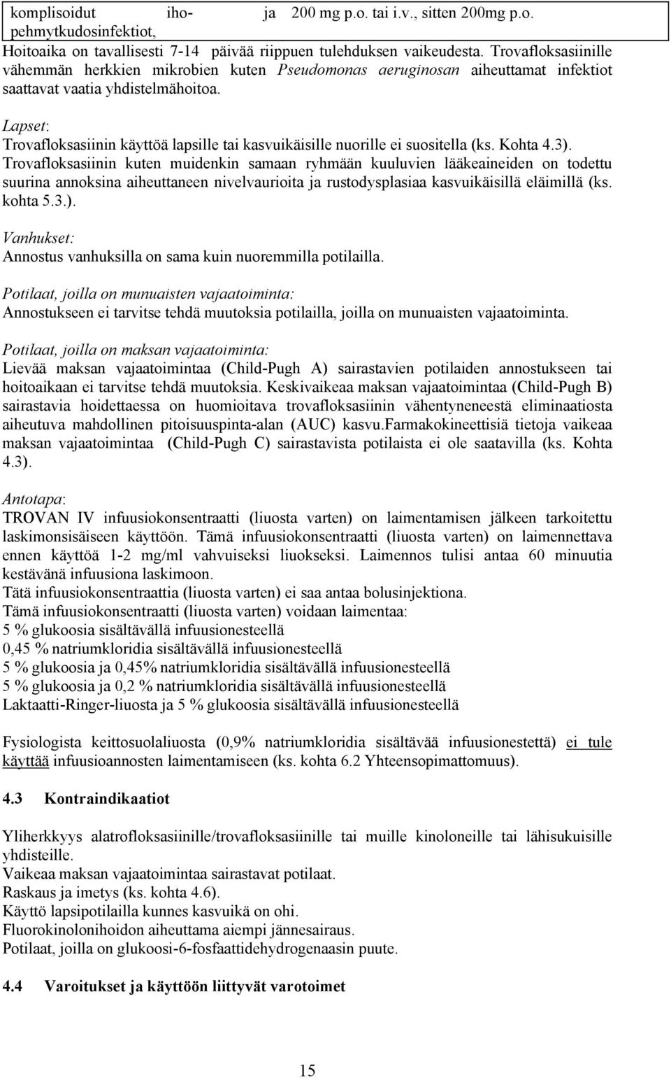 Lapset: Trovafloksasiinin käyttöä lapsille tai kasvuikäisille nuorille ei suositella (ks. Kohta 4.3).