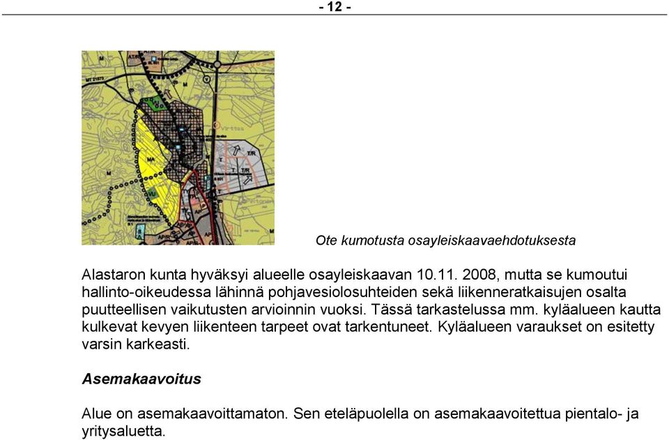 vaikutusten arvioinnin vuoksi. Tässä tarkastelussa mm. kyläalueen kautta kulkevat kevyen liikenteen tarpeet ovat tarkentuneet.