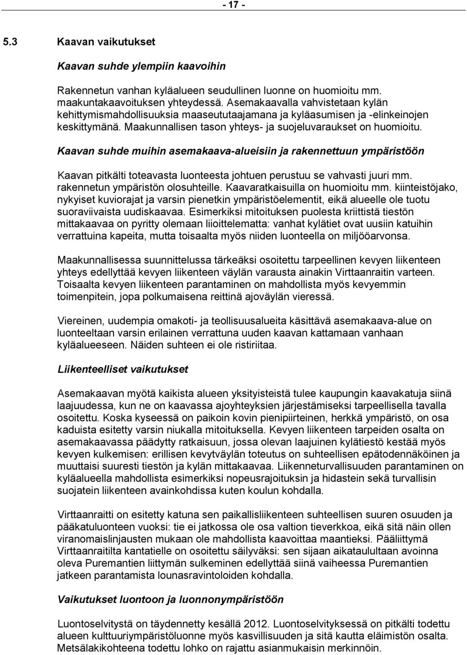 Kaavan suhde muihin asemakaava-alueisiin ja rakennettuun ympäristöön Kaavan pitkälti toteavasta luonteesta johtuen perustuu se vahvasti juuri mm. rakennetun ympäristön olosuhteille.