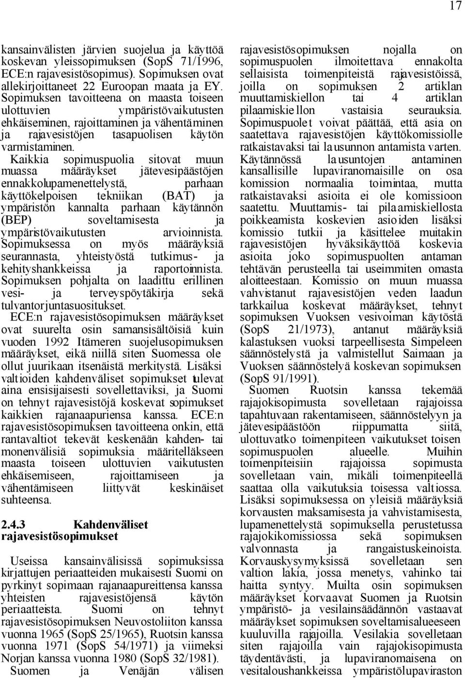 Kaikkia sopimuspuolia sitovat muun muassa määräykset jätevesipäästöjen ennakkolupamenettelystä, parhaan käyttökelpoisen tekniikan (BAT) ja ympäristön kannalta parhaan käytännön (BEP) soveltamisesta