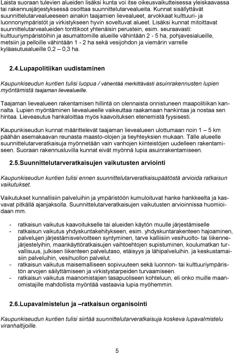 Lisäksi kunnat mitoittavat suunnittelutarvealueiden tonttikoot yhtenäisin perustein, esim.