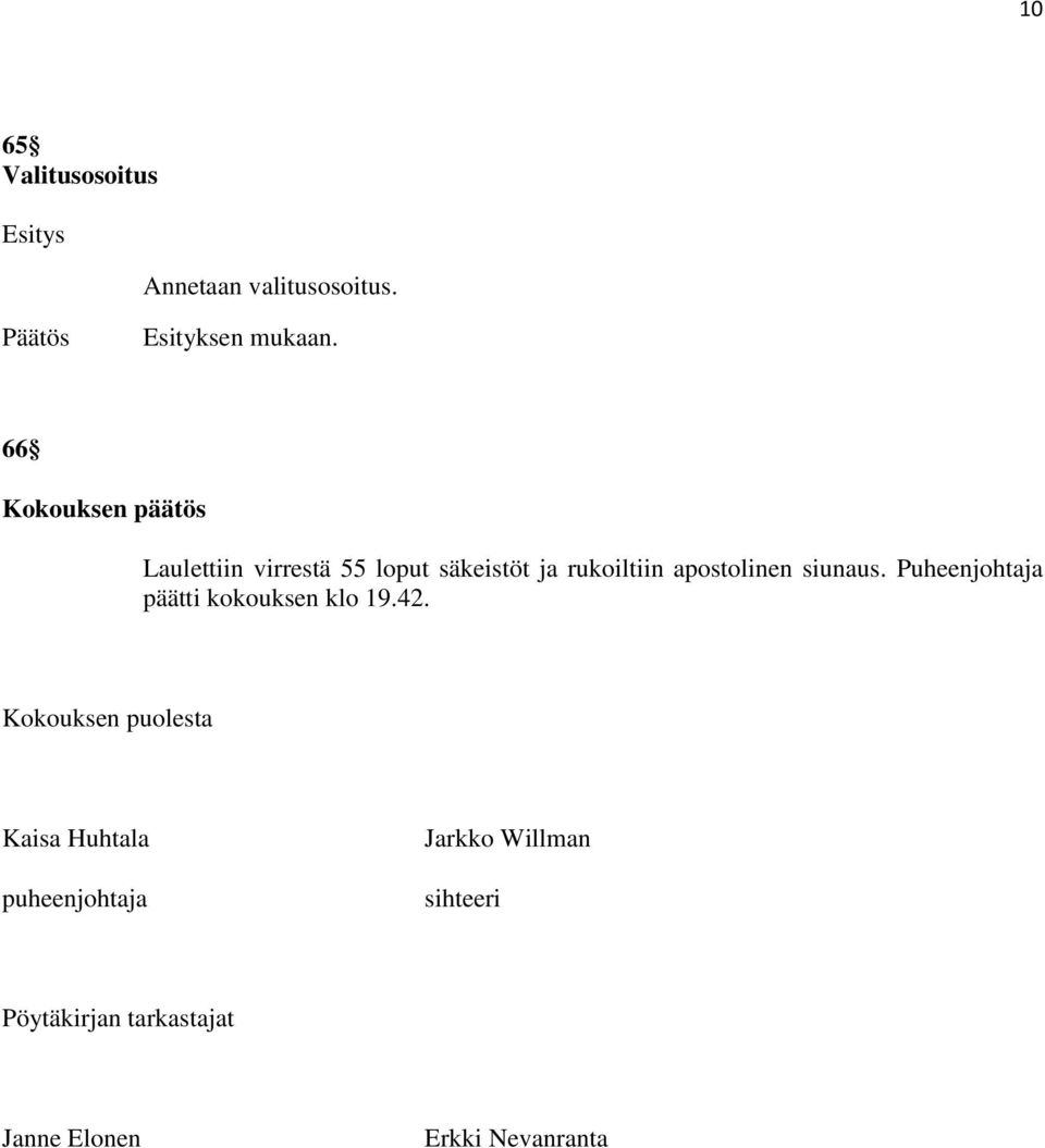 apostolinen siunaus. Puheenjohtaja päätti kokouksen klo 19.42.