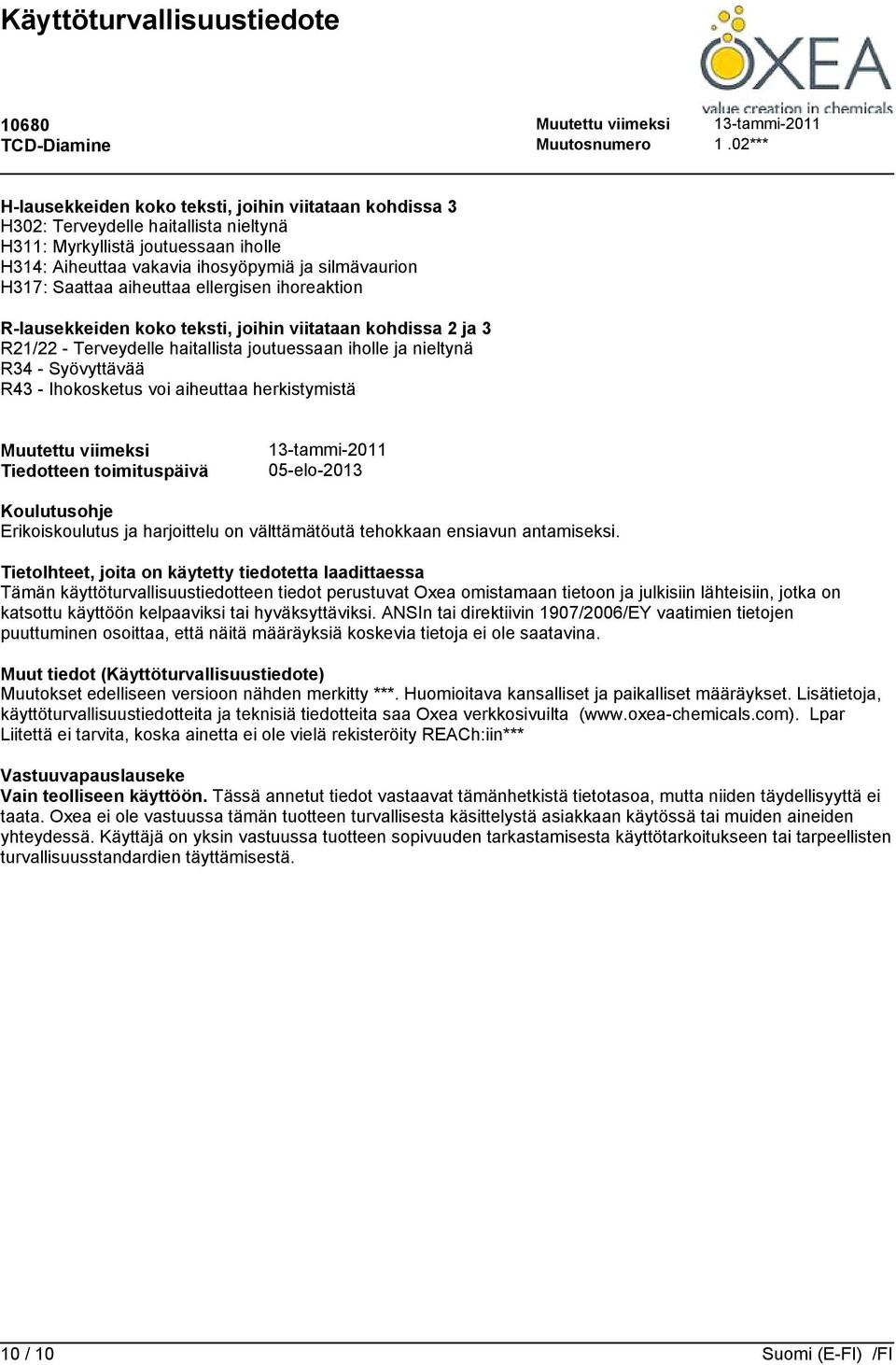 aiheuttaa herkistymistä Muutettu viimeksi Tiedotteen toimituspäivä 13-tammi-2011 05-elo-2013 Koulutusohje Erikoiskoulutus ja harjoittelu on välttämätöutä tehokkaan ensiavun antamiseksi.